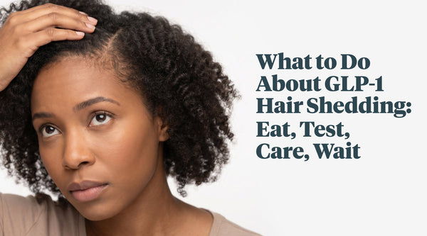 Hair Shedding on GLP-1 Medications? 5 Nutrients to Prioritize