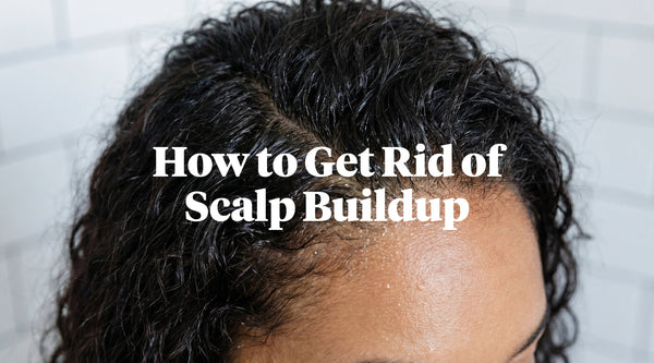 How to Get Rid of Scalp Buildup